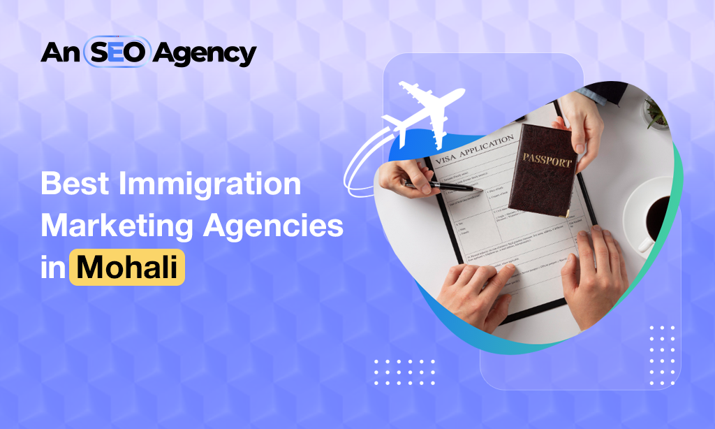 Immigration Marketing Agencies in Mohali